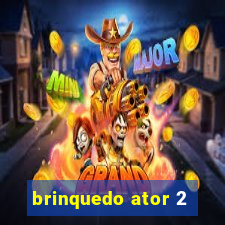 brinquedo ator 2